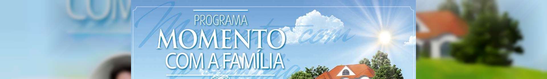 Momento com a Família, nosso culto no lar